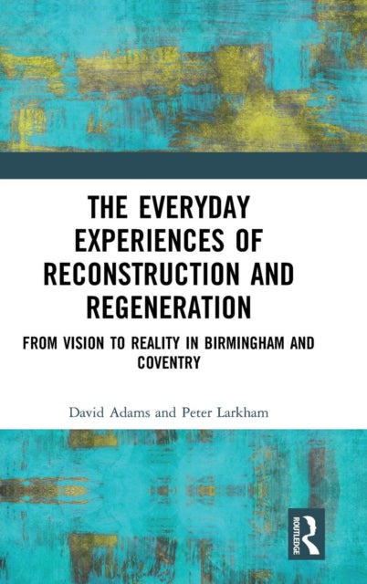 Book cover of: Everyday Experiences of Reconstruction and Regeneration. By: David Adams