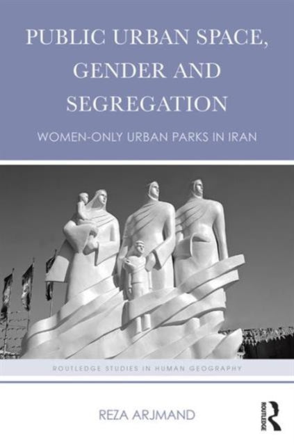 Book cover of: Public Urban Space, Gender and Segregation. By: Reza Arjmand