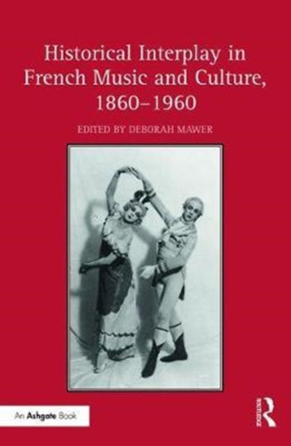 Book cover of: Historical Interplay in French Music and Culture, 1860–1960. By: Deborah Mawer