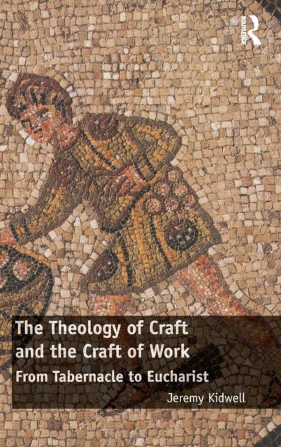 Book cover of: Theology of Craft and the Craft of Work. By: Jeremy Kidwell