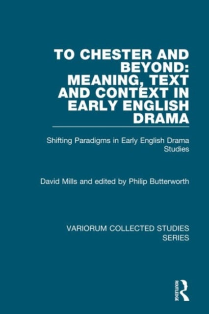 Book cover of: To Chester and Beyond: Meaning, Text and Context in Early English Drama. By: David Mills