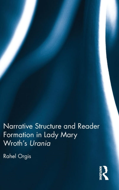 Book cover of: Narrative Structure and Reader Formation in Lady Mary Wroth's Urania. By: Rahel Orgis
