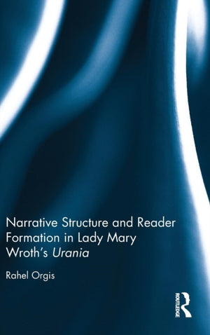 Narrative Structure and Reader Formation in Lady Mary Wroth's Urania