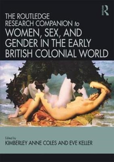 Book cover of: Routledge Companion to Women, Sex, and Gender in the Early British Colonial World. By: Kimberley Anne Coles