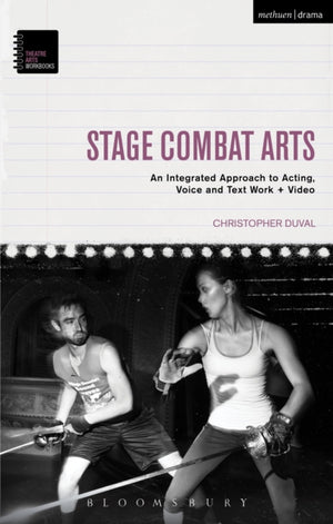 Stage Combat Arts, An Integrated Approach to Acting, Voice and Text Work + Video