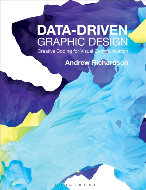 Book cover of: Data-driven Graphic Design. By: Richardson, Andrew (Lecturer in Design)