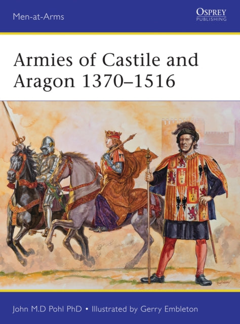 Book cover of: Armies of Castile and Aragon 1370–1516. By: John Pohl