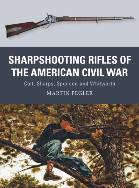 Book cover of: Sharpshooting Rifles of the American Civil War. By: Martin Pegler