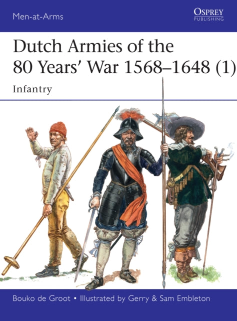 Book cover of: Dutch Armies of the 80 Years’ War 1568–1648 (1). By: Bouko de Groot
