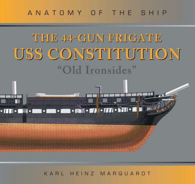 Book cover of: 44-Gun Frigate USS Constitution 'Old Ironsides'. By: Karl Heinz Marquardt