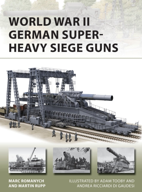 Book cover of: World War II German Super-Heavy Siege Guns. By: Marc Romanych