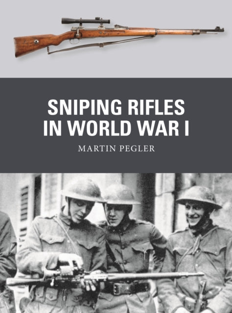 Book cover of: Sniping Rifles in World War I. By: Martin Pegler