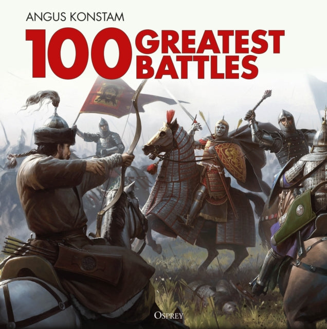 Book cover of: 100 Greatest Battles. By: Angus Konstam