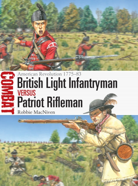 Book cover of: British Light Infantryman vs Patriot Rifleman. By: Robbie MacNiven