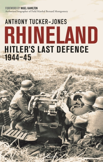 Rhineland, Hitler’s Last Defence, 1944–45 9781472859921 Anthony Tucker-Jones