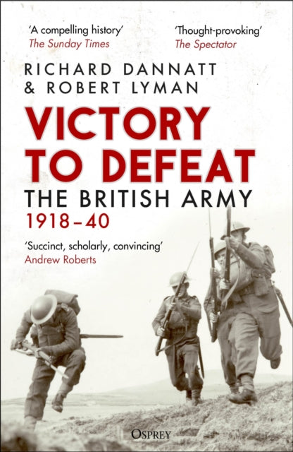 Victory to Defeat, The British Army 1918–40 9781472860842 Richard Dannatt