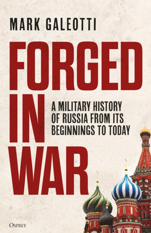 Forged in War, A military history of Russia from its beginnings to today
