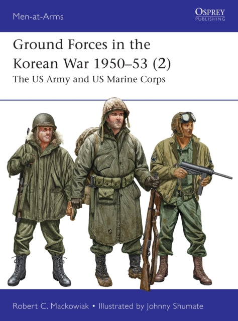 Ground Forces in the Korean War 1950–53 (2), The US Army and US Marine Corps 9781472862648 Robert C. Mackowiak