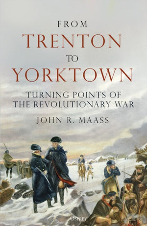 From Trenton to Yorktown, Turning Points of the Revolutionary War
