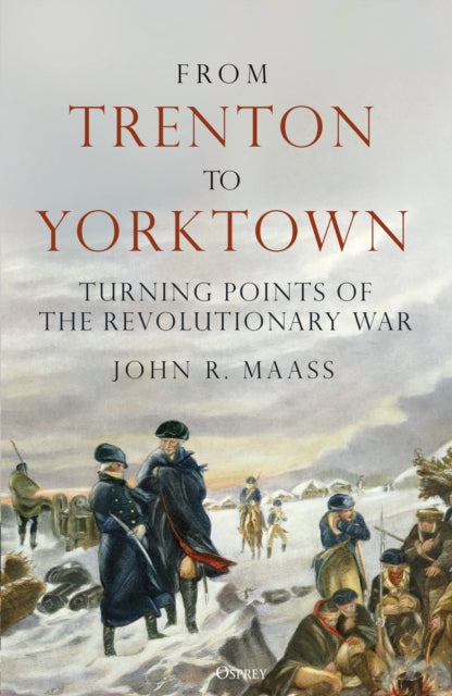From Trenton to Yorktown, Turning Points of the Revolutionary War