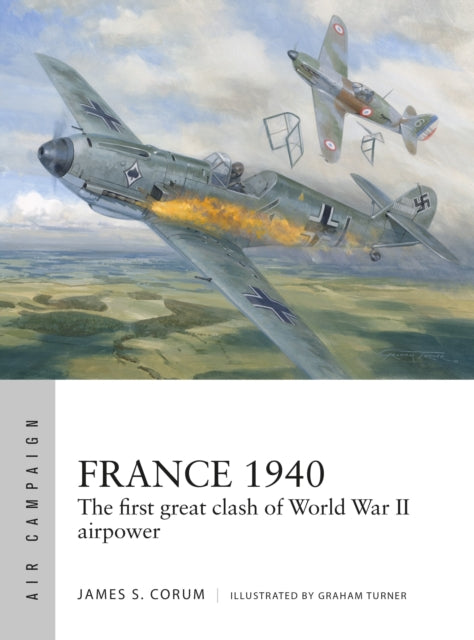 France 1940, The first great clash of World War II airpower 9781472864833 James S. Corum