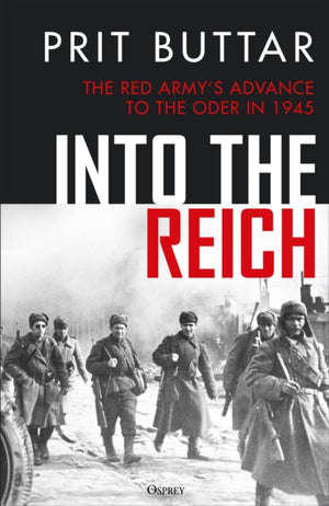 Into the Reich, The Red Army’s advance to the Oder in 1945