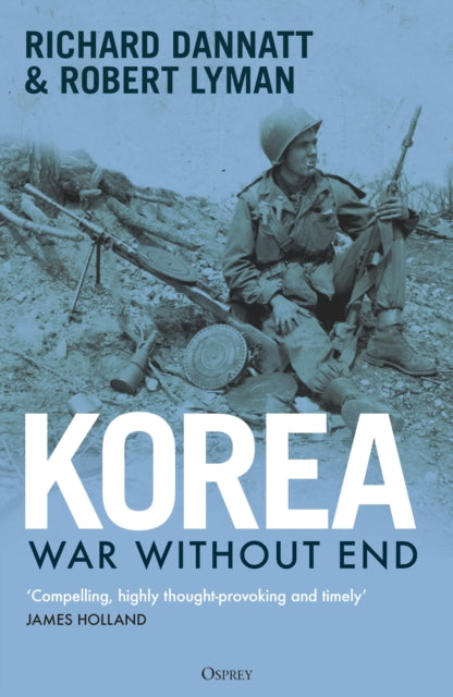 Korea, War Without End 9781472869753 Richard Dannatt