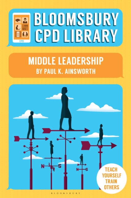 Book cover of: Bloomsbury CPD Library: Middle Leadership. By: Paul K Ainsworth