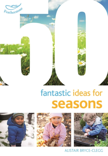 Book cover of: 50 Fantastic Ideas for Seasons. By: Alistair Bryce-Clegg