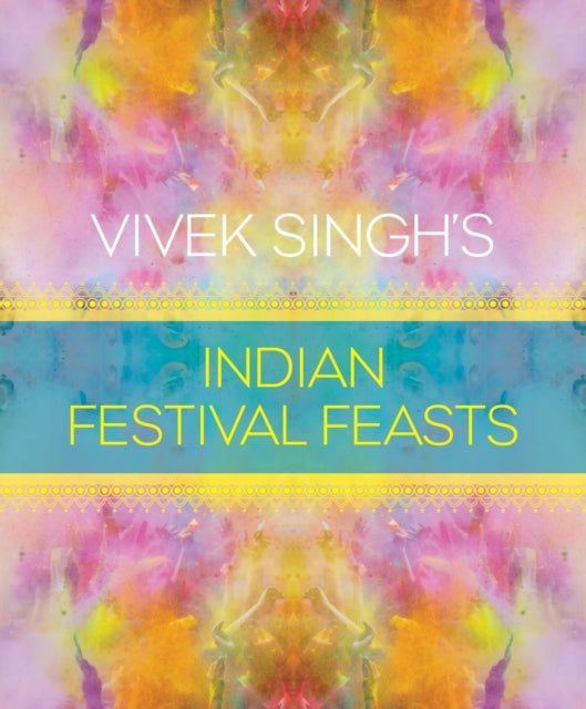 Book cover of: Vivek Singh's Indian Festival Feasts. By: Vivek Singh