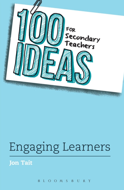 Book cover of: 100 Ideas for Secondary Teachers: Engaging Learners. By: Jon Tait