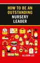 Book cover of: How to be an Outstanding Nursery Leader. By: Allison Lee