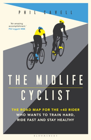 Midlife Cyclist, The Road Map for the +40 Rider Who Wants to Train Hard, Ride Fast and Stay Healthy