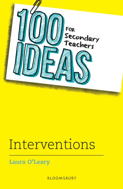 Book cover of: 100 Ideas for Secondary Teachers: Interventions. By: Laura O'Leary