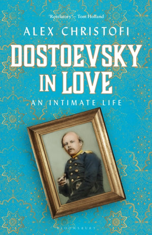 Dostoevsky in Love, An Intimate Life