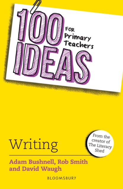 Book cover of: 100 Ideas for Primary Teachers: Writing. By: Adam Bushnell