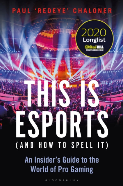 Book cover of: This is esports (and How to Spell it) – LONGLISTED FOR THE WILLIAM HILL SPORTS BOOK AWARD 2020. By: Paul Chaloner