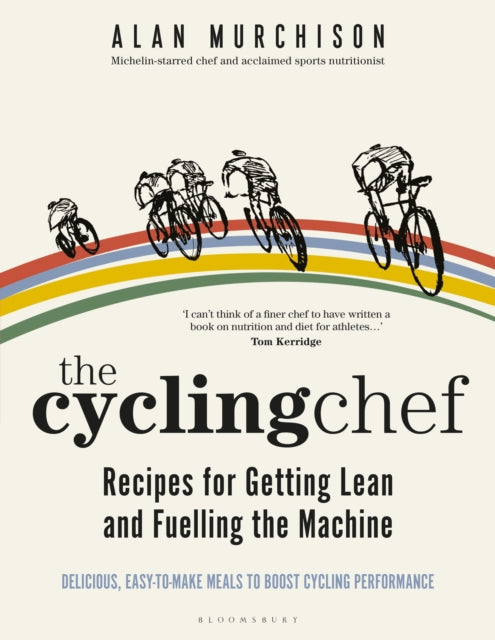 Book cover of: Cycling Chef: Recipes for Getting Lean and Fuelling the Machine. By: Alan Murchison