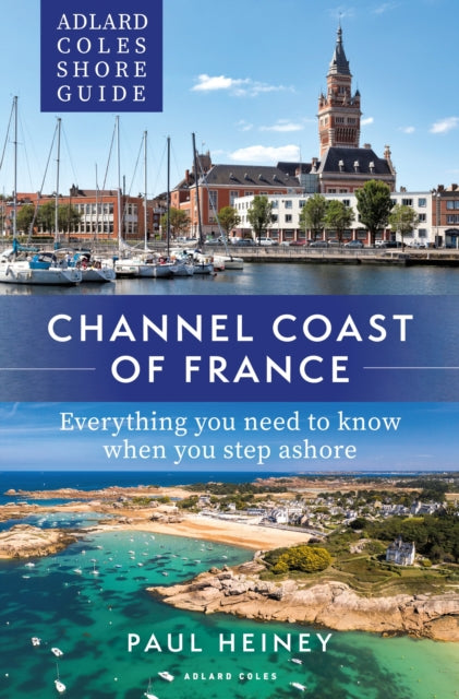 Book cover of: Adlard Coles Shore Guide: Channel Coast of France. By: Paul Heiney