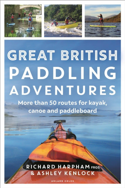 Great British Paddling Adventures, More than 50 routes for kayak, canoe and paddleboard 9781472989147 K. Adlard Coles