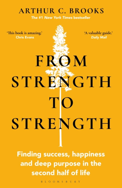 From Strength to Strength, Finding Success, Happiness and Deep Purpose in the Second Half of Life