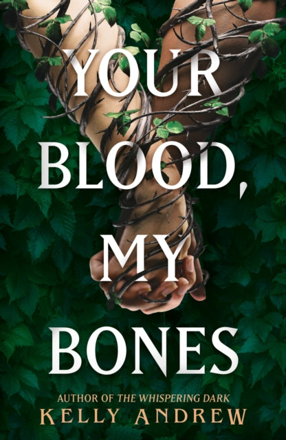 Your Blood, My Bones, A twisted, slow burn rivals-to-lovers romance from the author of THE WHISPERING DARK 9781473234918 Kelly Andrew