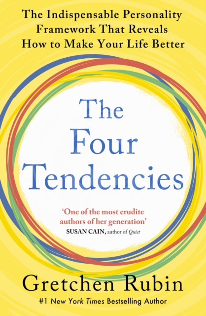Four Tendencies, The Indispensable Personality Profiles That Reveal How to Make Your Life Better (and Other People's Lives Better, Too)