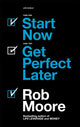Book cover of: Start Now. Get Perfect Later.. By: Rob Moore