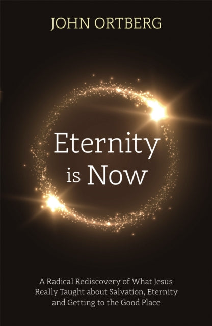 Book cover of: Eternity is Now. By: John Ortberg