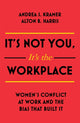 Book cover of: It's Not You, It's the Workplace. By: Andrea S. Kramer