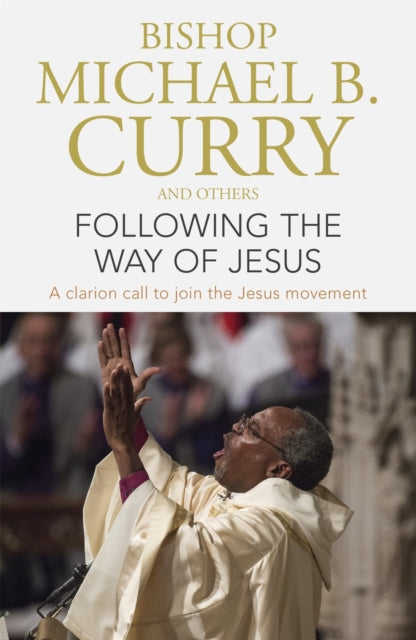 Book cover of: Following the Way of Jesus. By: Bishop Bishop Michael B. Curry