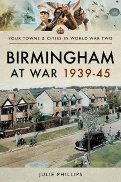 Book cover of: Birmingham at War 1939-45. By: Julie Phillips