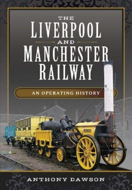 Book cover of: Liverpool and Manchester Railway. By: Anthony Dawson