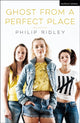 Book cover of: Ghost From A Perfect Place. By: Philip Ridley